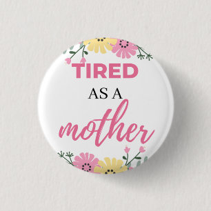 Tired As A Mother black 3 Cm Round Badge