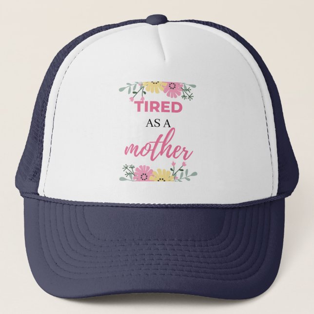 Tired As A Mother black Trucker Hat (Front)