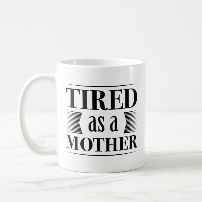 Tired As A Mother Coffee Mug (Left)