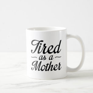 Tired As A Mother Coffee Mug