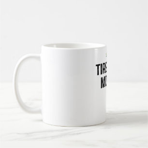 Tired As A Mother Coffee Mug