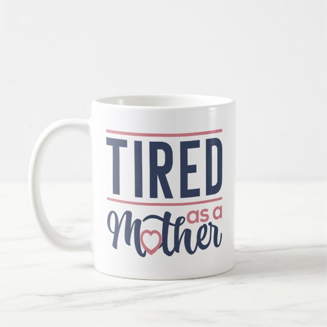 Tired As A Mother Coffee Mug (Left)
