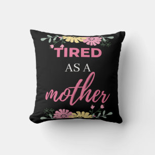 Tired As A Mother Cushion