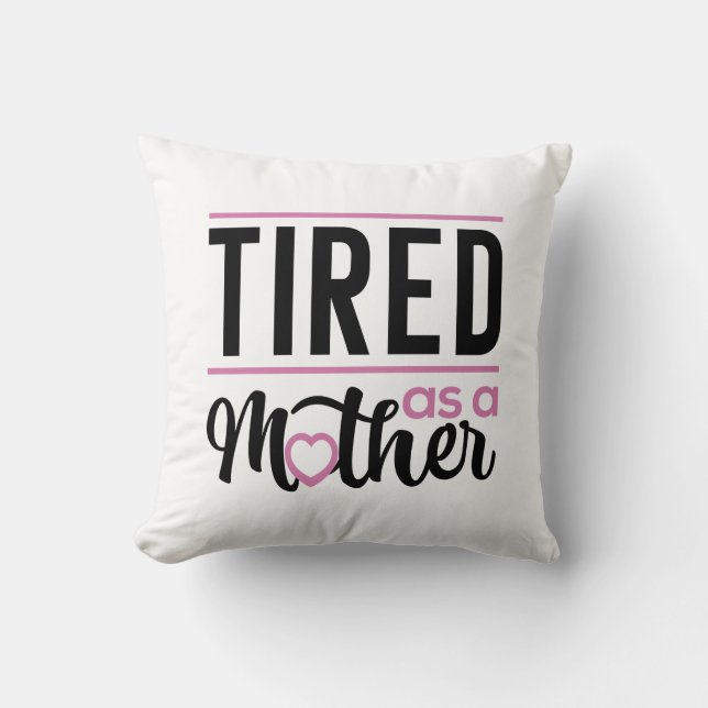 Tired As A Mother Cushion (Front)