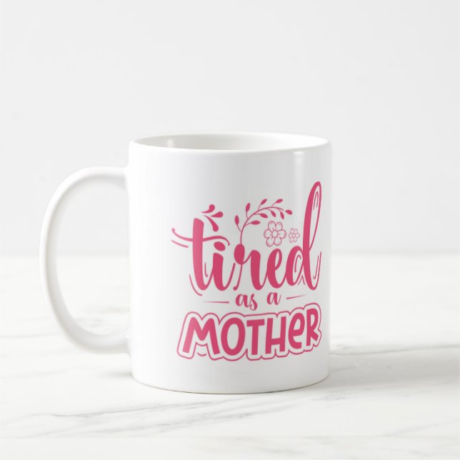 Tired as a Mother Funny Coffee Mug For Mum (Left)