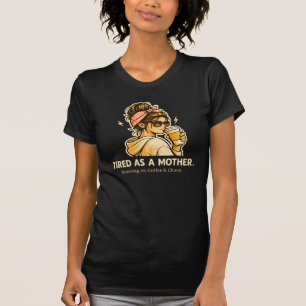 Tired As A Mother Funny Mom Coffee & Chaos T-Shirt