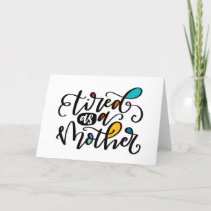 Tired As A Mother, hand lettered Card