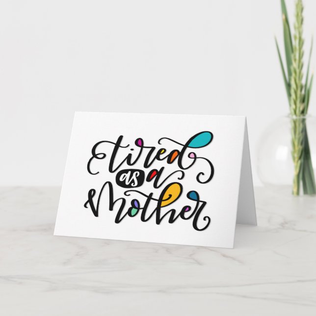 Tired As A Mother, hand lettered Card (Front)
