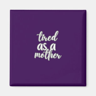 tired as a mother magnet