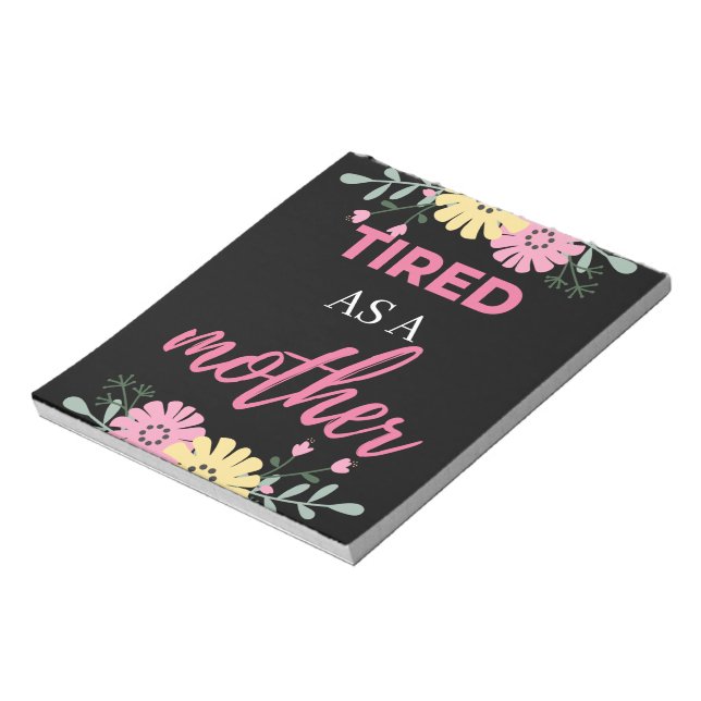 Tired As A Mother Notepad (Rotated)