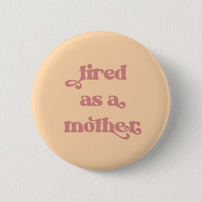 Tired as a Mother Retro Typography 6 Cm Round Badge (Front)