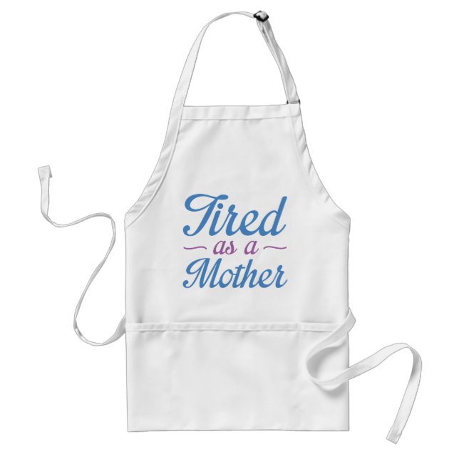 Tired As A Mother Standard Apron (Front)