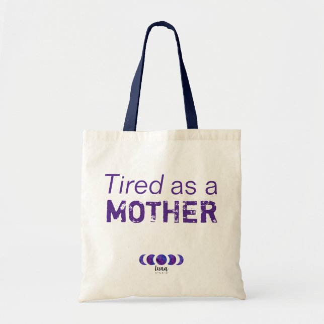 Tired as a Mother Tote Bag (Front)