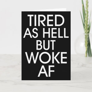 Tired As Hell Woke Af Anti Trump Anti Trump Card