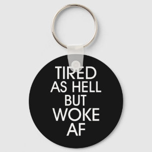 Tired As Hell Woke Af Anti Trump Anti Trump Key Ring