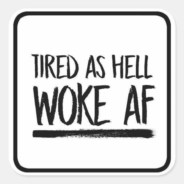 Tired As Hell Woke AF --  Square Sticker (Front)