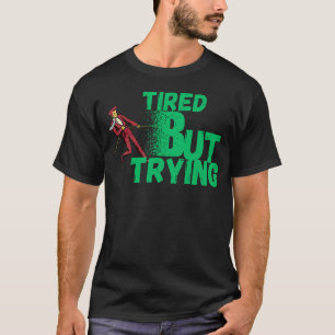 Tired But Trying  for Motivation, Persistence T-Shirt