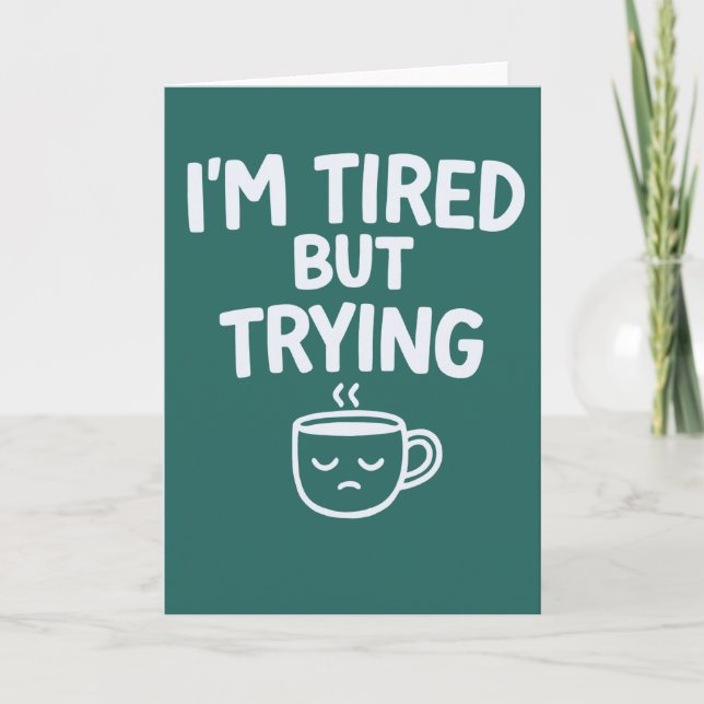 Tired But Trying – Funny Relatable Mood Design Card (Front)