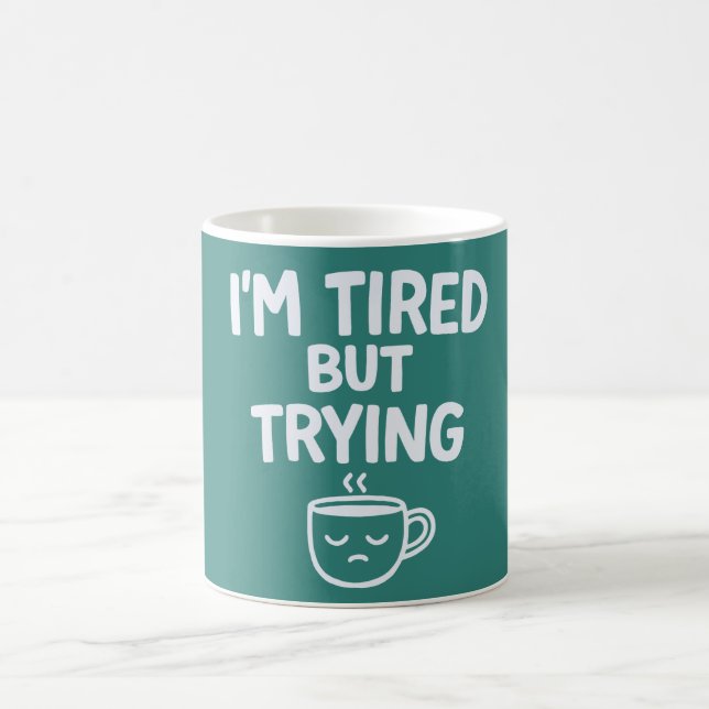Tired But Trying – Funny Relatable Mood Design Coffee Mug (Center)