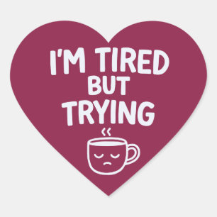 Tired But Trying – Funny Relatable Mood Design Heart Sticker