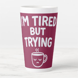 Tired But Trying – Funny Relatable Mood Design Latte Mug