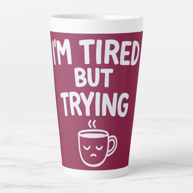 Tired But Trying – Funny Relatable Mood Design Latte Mug (Front)