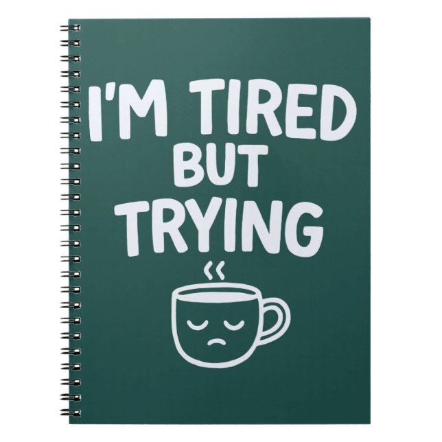 Tired But Trying – Funny Relatable Mood Design Notebook (Front)