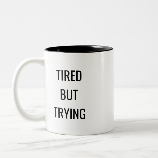 Tired But Trying Quote Mug – Relatable Humor Gift (Left)