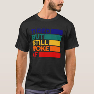 Tired But Woke AF Leftist Values Retro Socially Aw T-Shirt