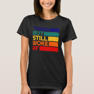 Tired But Woke AF Leftist Values Retro Socially Aw T-Shirt