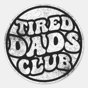 Tired Dads Club Funny Classic Round Sticker