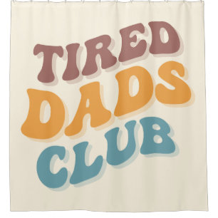 Tired Dads Club Funny Shower Curtain