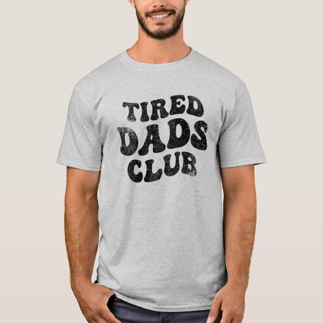 Tired Dads Club Funny T-Shirt (Front)
