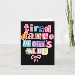 Tired Dance Moms Club Mama Mummy Happy Mothers Day Card