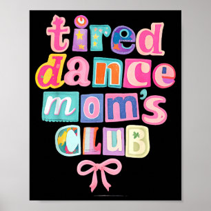 Tired Dance Moms Club Mama Mummy Happy Mothers Day Poster
