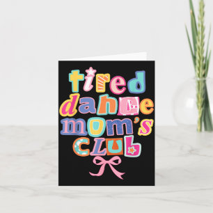 Tired Dance Moms Club Mum Life Happy Mama Mothers Card