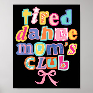Tired Dance Moms Club Mum Life Happy Mama Mothers Poster