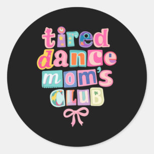 Tired Dance Moms Club Retro Mothers Day Dancer Mum Classic Round Sticker