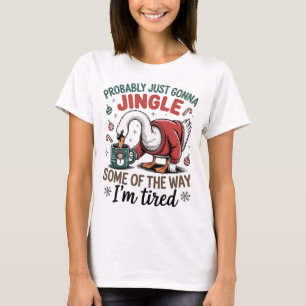 Tired Goose Jingle Some Of The Way Funny Christmas T-Shirt