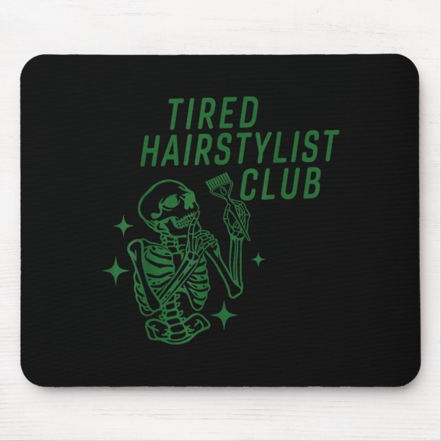 Tired Hairstylist Club Skeleton Baber Hairdresser  Mouse Pad (Front)