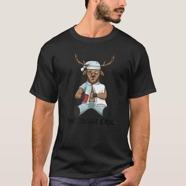 Tired Lazy Deer The Struggle Is Real Getting Out O T-Shirt (Front)
