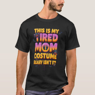 Tired Mom Costume Scary Isn_t It Halloween Mother  T-Shirt