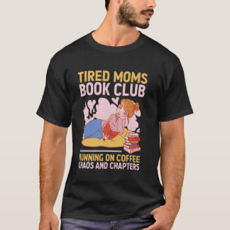 Tired Moms Book Club Coffee Chaos Chapters Funny T-Shirt