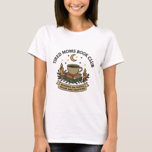 Tired moms book club running on coffee, T-Shirt