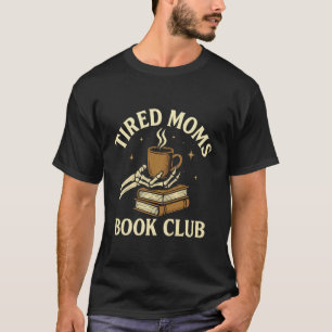 Tired Moms Book Club - Skeleton Coffee Books Love T-Shirt