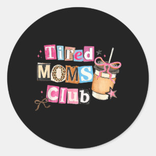 Tired Moms Club Coffee Funny Mum Mothers Day Classic Round Sticker