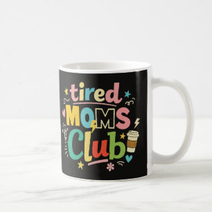 Tired Moms Club Coffee Mum Humour Mug