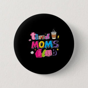 Tired moms club funny coffee lover mum life 6 cm round badge
