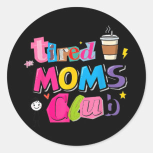 Tired moms club funny coffee lover mum life classic round sticker