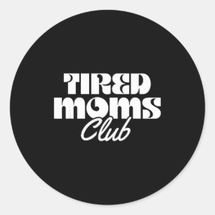 Tired moms club funny mom life motherhood classic round sticker